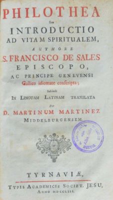 carte veche - Sfântul Francisc de Sales, autor; Martin Martinez, traducător; Philothea seu Introductio ad vitam spiritualem