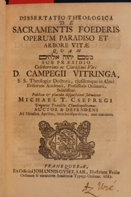 carte veche - D. Campegius Vitringa (Defens. Michael T. Csepregi); Dissertatio Theologica de Sacramentis Foederis operum paradiso et arbore vitae