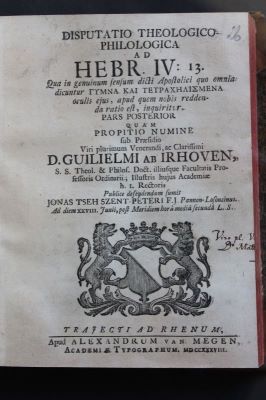 carte veche - Irhoven, William ab (Defens Jonas Cseh Szentpeteri); Disputatio theologico-philologica ad. Hebr. IV. 13