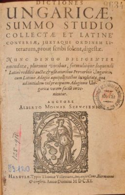 carte veche - Szenczi Molnár, Albert,  autor; Dictiones Ungaricae, Summo studio collectae et Latinè conversae, juxtaque ordinem literarum