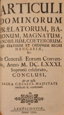 carte veche; Articuli Dominorvm Praelatorvm, Baronum, Magnatvm, & Nobilivm [...] Sopronii Celebrato