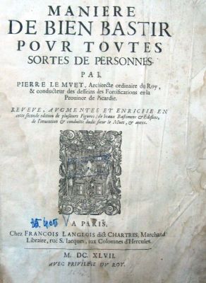 carte veche - Le Muet, Pierre, arhitecte ordinare du Roy, & conducteur des deffeins des Fortifications en la Prouince de Picardie ; Jean Marot – gravor; MANIERE DE BIEN BASTIR pour toutes sortes de personnes … revue, augmentee et enrichie …