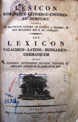 carte veche; LESICON romanescu-latinescu-ungurescu-nemțescu quare de mai multi autori, in cursul a trideci si mai multoru ani s’au lucratuseu LEXICON valachico-latino-hungarico-germanicum quod a pluribus auctoribus decursu triginta et amplius annorum elaboratum est.