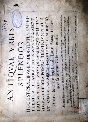 carte veche - opera&industria IACOBI LAURI ROMANI in aes incifa atque in lucem edita; ANTIQUE URBIS SPLENDOR