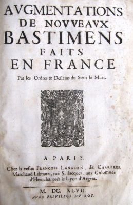 carte veche - Le Muet, Pierre, arhitecte ordinare du Roy, & conducteur des deffeins des Fortifications en la Prouince de Picardie ; Jean Marot - gravor; AUGMENTATIONS DE NUVEAUX BASTIMENS faits en France