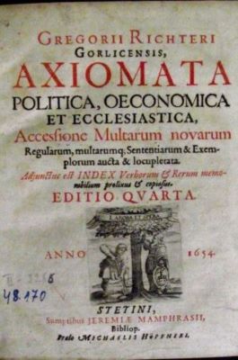 carte veche - Gregorii Richetri Gorlicensis; Axiomata politica oeconomica/ et ecclesiastica, accesione multarum novarum […] adjunctus est index verborum est rerum memo nobilium prolixux est copiosus