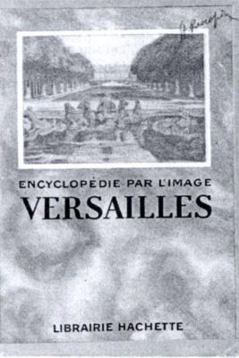 encyclopedie par l-image, Versailles. Editura: Librairie Hachette, 1925; carte cu semnătura olografă a prof. Ștefan Procopiu