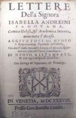 carte veche - della Signora Isabella Andreini Padovana comica gelosa et academica intenta, nominata l’accesa; Lettere