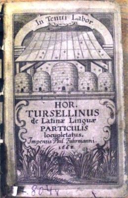 carte - orationes Horatii Tursellini romani libellus utilissimus recognitus et locupletatus; a M. Iacobo Thomasio Lipsiensi prioribus corecctior.; De particulis latinae orationis