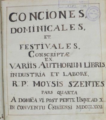 manuscris - Szentes Mózes, autor; Conciones dominicales et festivales conscriptae ex variis authorum libris industria et labore