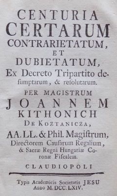 carte veche - Johannes Kitonich, autor; Centuria certarum contrarietatum, et dubietatum, ex decreto tripartito desumptarum, & resolutarum