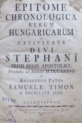 carte veche - Sámuel Timon, autor; Epitome chronologica rerum Hungaricarum a nativitate Divi Stephani primi regis apostolici