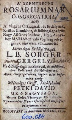 carte veche; A szentséges rosariumnak congregatiója, mely a Magyarországnak és Erdélynek Krisztus Urunkhoz és Boldogságos Szűz Nagyasszonyunkhoz