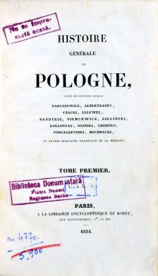 Carte veche - [Zieliński Józef]; Histoire génèrale de Pologne, d’apres les historiens polonaise Naruszewicz, Albertrandy, Czacki, Lelewel, Bandtkie, Niemcewicz, Zielinski, Kollontay, Oginski, Chodzko, Podczaszynski, Mochnacki et autres écrivains nationaux de la Pologne