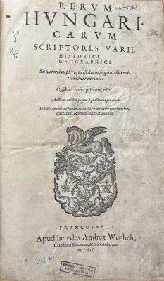Carte veche - Jacques Bongars, editor științific; Rerum Hungaricarum scriptores varii, historici, geographici