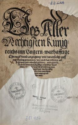 Carte veche - Antonio Bonfini, autor; Hieronymus Boner, editor; Des aller mechtigsten Künigreichs inn Ungern, warhafftige Chronick und anzeigung, wie das anfang, auff und abgang genommen