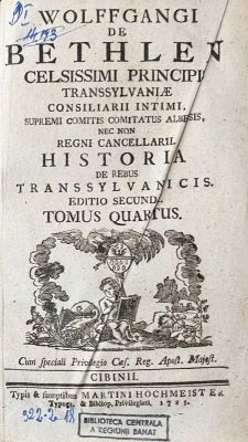 Carte veche - Wolffgang Bethlen, autor; Wolfgangi de Bethlen celsissimi principis Transsylvaniae consiliarii intimi, supremi comitis comitatus Albensis, nec non regni cancellarii. Historia de rebus Transsylvanicis