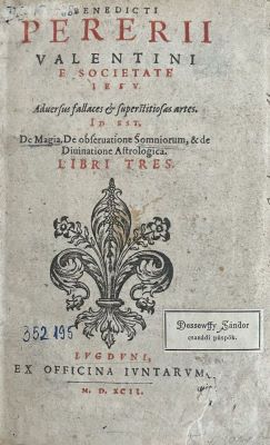 Carte veche - Benedict Pereira, autor; Benedicti Pererii Valentini e Societate Iesv Adversvs fallaces & superstitiosas artes, id est, De magia, de observatione somniorum, & de diuinatione astrologica
