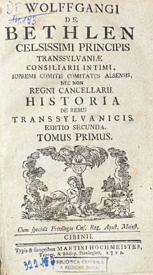 Carte veche - Wolffgang Bethlen, autor; Wolfgangi de Bethlen celsissimi principis Transsylvaniae consiliarii intimi, supremi comitis comitatus Albensis, nec non regni cancellarii. Historia de rebus Transsylvanicis