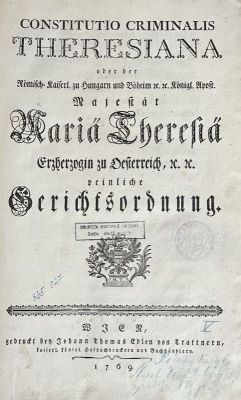 Carte veche - Maria Teresia de Habsburg, autor; Constitutio Criminalis Theresiana oder der Römisch-Kaiserl. zu Hungarn und Böheim &c. &c. Königl. Apost. Majestät Mariä Theresiä