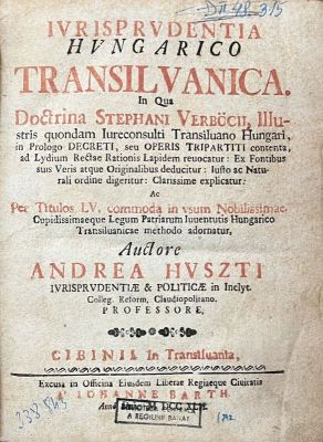 Carte veche - Huszti András, autor; Jurisprudentia Hungarico Transilvanica. in qua doctrina Stephani Verböcii, illustris quondam iureconsulti transiluano Hungari