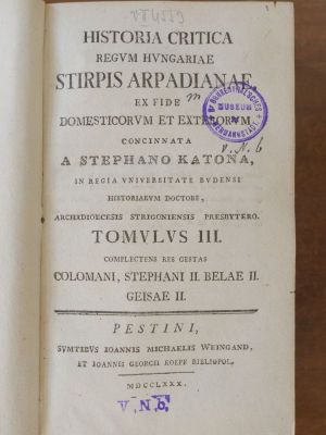Carte veche - concinnata a Stephano Katona in Regia Universitate Budensi historiarum doctore, Archidioecesis Strigoniensis presbytero; Historia critica Regum Hungariae stirpis arpadianae, ex fide domesticorum et exterorum scriptorum