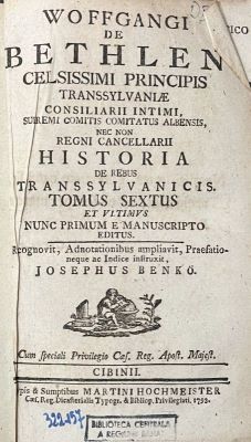 Carte veche - Wolffgang Bethlen, autor; Benkő József, editor științific; Wolfgangi de Bethlen celsissimi principis Transsylvaniae consiliarii intimi, supremi comitis comitatus Albensis, nec non regni cancellarii. Historia de rebus Transsylvanicis