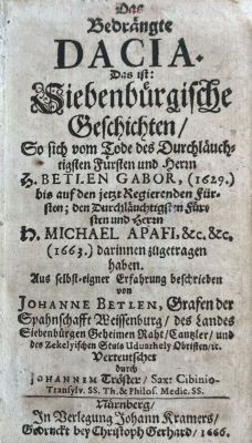 Carte veche - Bethlen János, autor; Johann Tröster, traducător; Das Bedrängte Dacia. Das ist: Siebenbürgische Geschichten