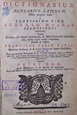 Carte veche - dicționar - Molnar Alberto, Pariz Papai Franciscus, Johannes Brewer; Dictionarium Hungarico-Latinum, Olim magna cura a Clarissimo Viro…; Observationes ortographico-Grammaticae, de recta Hungarice Scribendi & Loquendi ratione