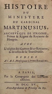 Carte veche străină - Antoine Bechet, autor; Histoire du ministère du Cardinal Martinusius, Archeveque de Strigonie, primat et régent du Royaume de Hongrie.