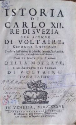 Carte veche cu conținut istoric - del Signor di Voltaire [Francois Marie Arouet] [...] tradotta dall' ultima di Ollanda, la quale suriveduta, correta, l'accresciuta, dall'Autore con le note del Signor [Aubry] de la Mottraye e le Risposte del Signor di Voltaire; Istoria di Carlo XII Re Di Svezia